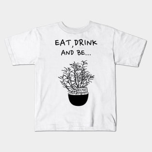 Eat, Drink and be Rosemary Kids T-Shirt